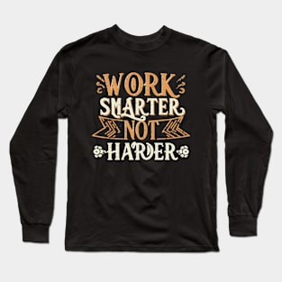 Work Smarter Not Harder Long Sleeve T-Shirt